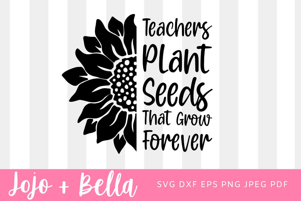 teachers plant seeds that grow forever free printable Teachers Plant Seeds That Grow Forever Svg, Teacher Sunflower Svg, Teach Love Inspire Svg, Funny Teacher Shirt Svg File, Digital Download