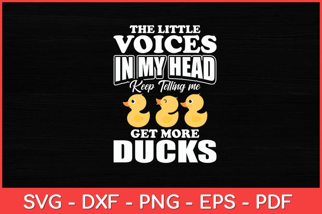 The Little Voices In My Head Keep Telling Me Get More Ducks Svg Cut