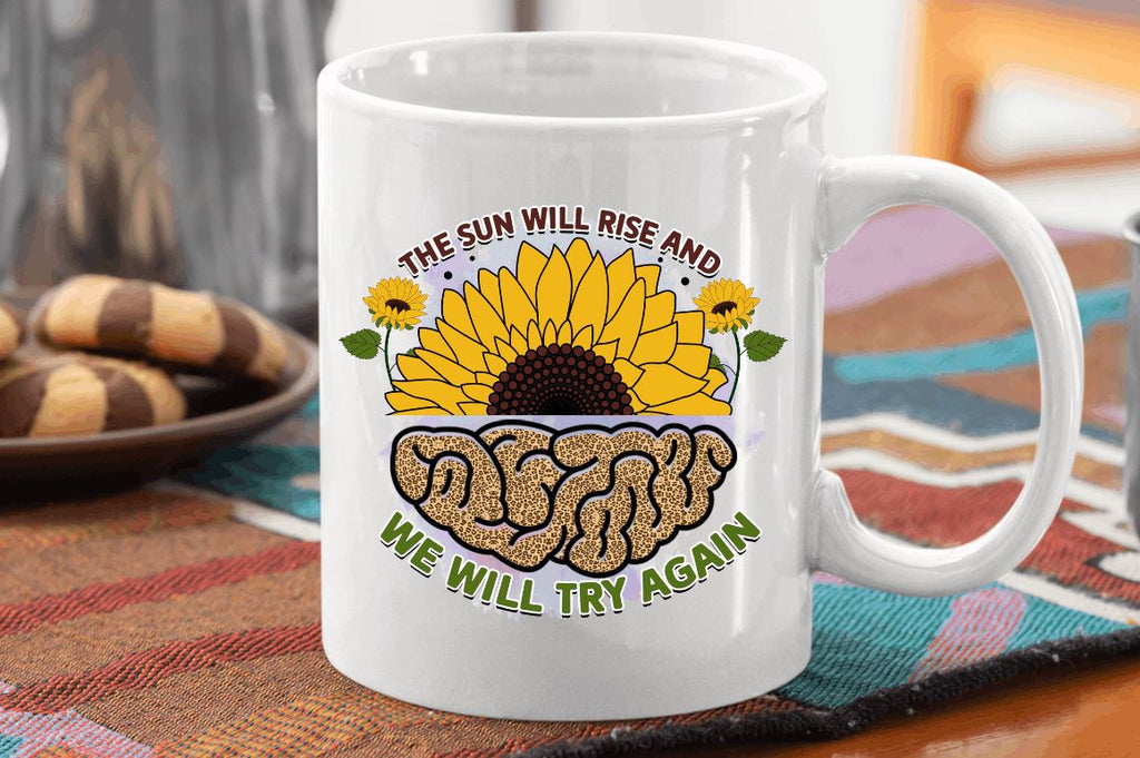 The Sun Will Rise And We Will try Again Coffee Mug