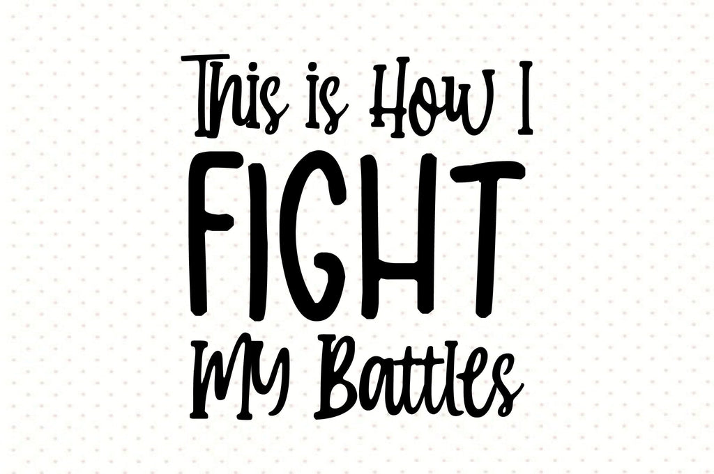 this-is-how-i-fight-my-battles-so-fontsy