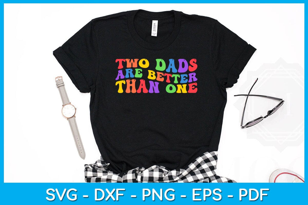 Two Dads Are Better Than One Pride Month SVG PNG PDF Cut File - So Fontsy