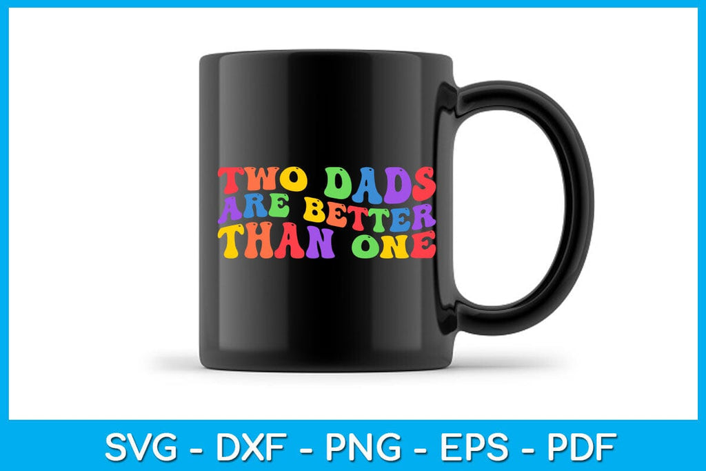 Two Dads Are Better Than One Pride Month SVG PNG PDF Cut File - So Fontsy