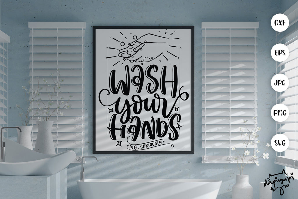 Wash Your Hands No Seriously SVG Funny Bathroom Quotes - So Fontsy