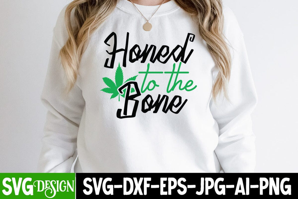 Honed To The Bone T-shirt Design,Weed svg Bundle, marijuana svg