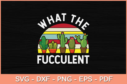 What The Fucculent Funny Gardening Svg Design SVG artprintfile 