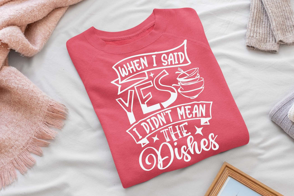 When i said yes I didn't mean the dishes svg, Funny t shirt svg