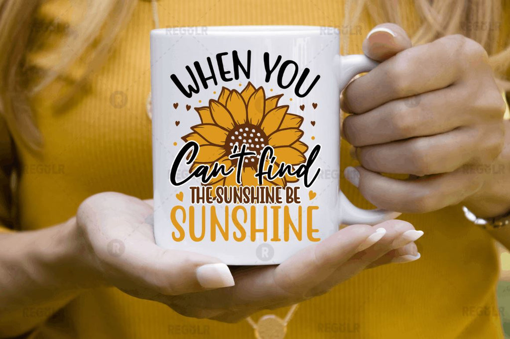 When you can't find the sunshine be the sunshine SVG - So Fontsy