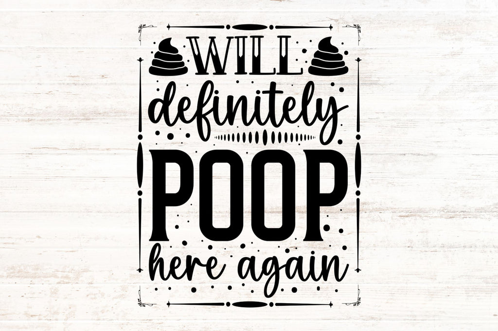 Will Definitely Poop Here Again Svg - So Fontsy