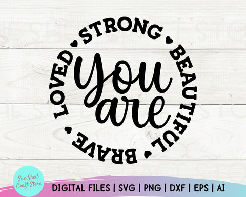 You Are Strong Beautiful Brave Loved, Inspirational Quotes Svg, Christian Quotes Svg SVG She Shed Craft Store
