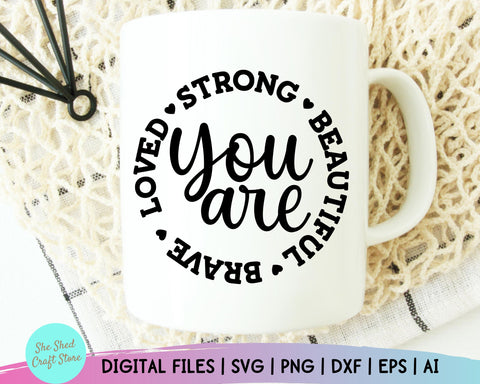 You Are Strong Beautiful Brave Loved, Inspirational Quotes Svg, Christian Quotes Svg SVG She Shed Craft Store