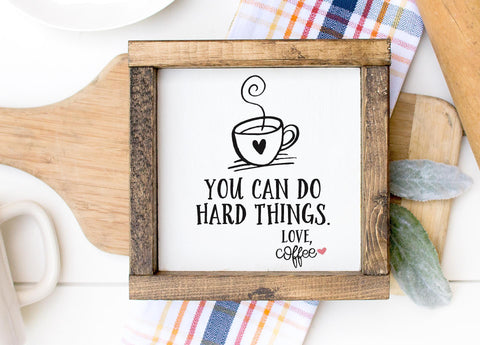 You Can Do Hard Things -Coffee SVG So Fontsy Design Shop 