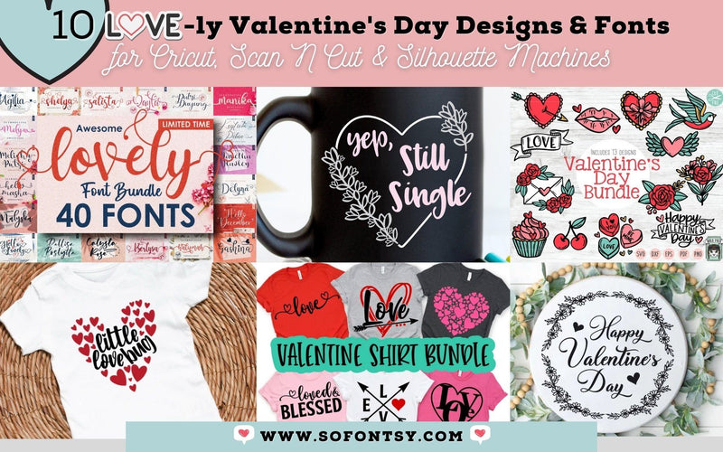 10 Love-ly Valentine's Day Designs & Fonts for Cricut, Scan N Cut & Silhouette Machines