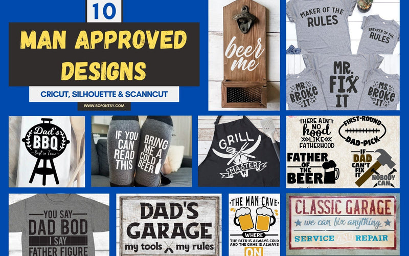 10 Man Approved Designs for Cricut, Silhouette & ScanNCut