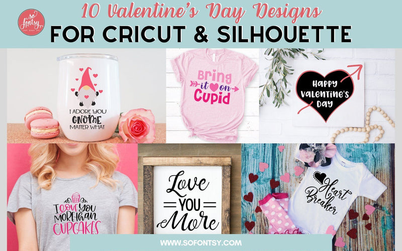 10 Valentine's Day Designs For Cricut & Silhouette