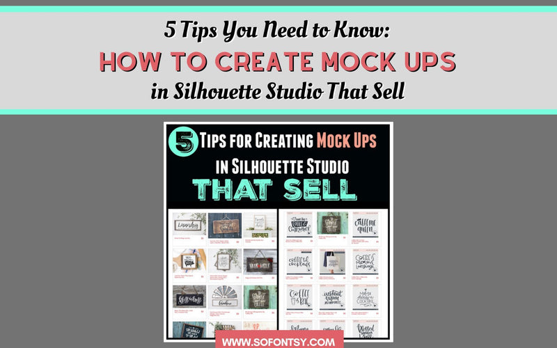 5 TIPS YOU NEED TO KNOW: HOW TO CREATE MOCK UPS IN SILHOUETTE STUDIO THAT SELL