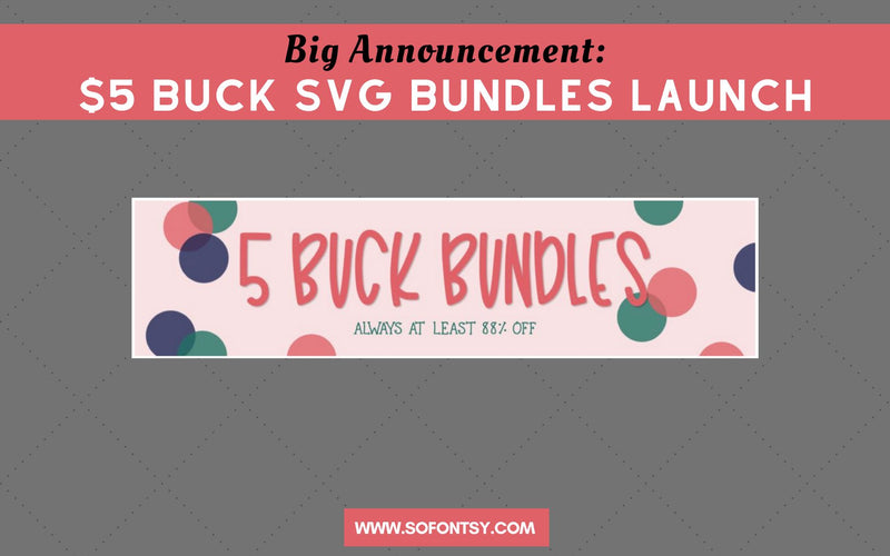 Big Announcement: $5 Buck SVG Bundles Launch 3/6