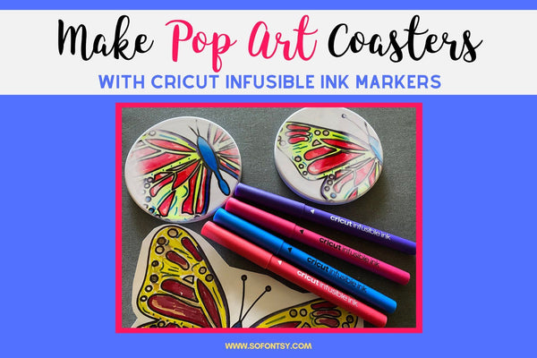 Cricut Infusible Ink Markers Tutorial: Make Pop Art Coasters - So Fontsy