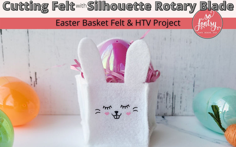 Cutting Felt with CAMEO 4 Rotary Blade: Fun Felt Easter Bunny Baskets (VIDEO)