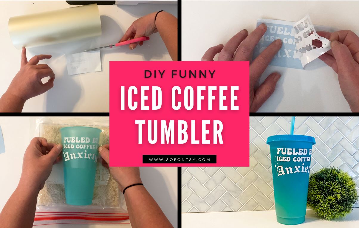 DIY Funny Iced Coffee Tumbler - So Fontsy