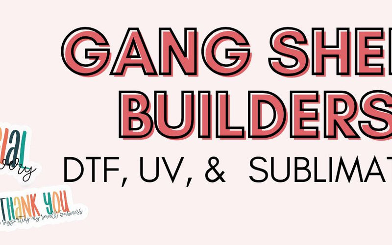 DTF, UV DTF, and Sublimation Gang Sheet Builders — What's the Difference and Which One Do You Need?