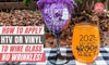How to Apply Vinyl or HTV to Wine Glass Without Wrinkles