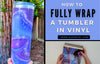 How to Fully Wrap A Tumbler in Vinyl