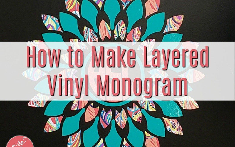 How to Make a Multi Color Layered Vinyl Monogram
