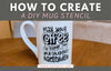 How to Make Your Own Mug Stencil