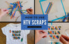 How to Use HTV Scraps