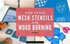 How to Use Mesh Stencils for Wood Burning