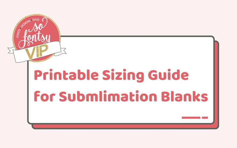 Printable Sizing Guide For Common Sublimation Blanks