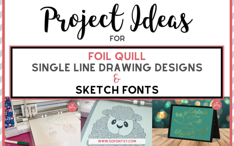Project Ideas for Foil Quill, Single Line Designs & Sketch Fonts