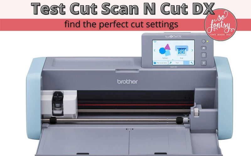 ScanNCut DX Tutorial: How to Test Cut to Get a Better Vinyl Cut (Video)