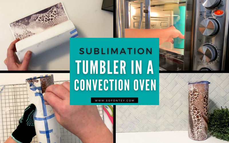 Sublimation Tumbler in a Convection Oven