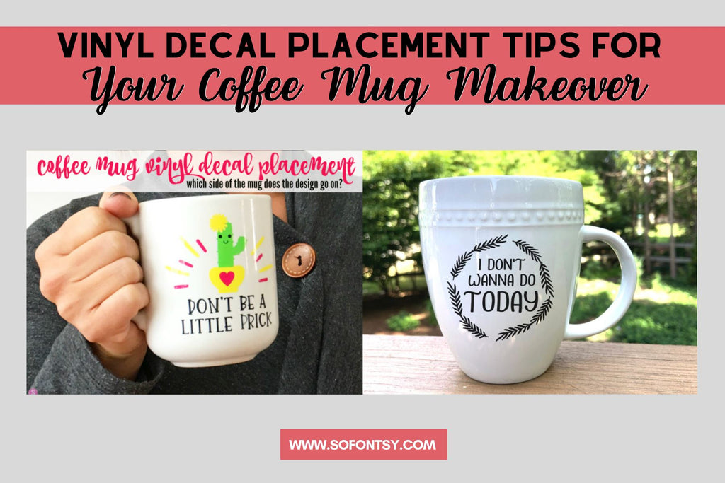 Vinyl Decal Placement Tips For Your Coffee Mug Makeover - So Fontsy