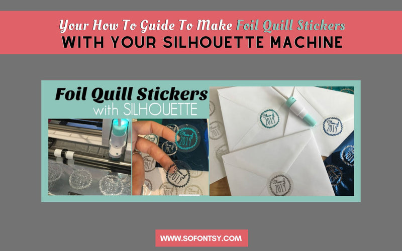 Your How To Guide To Make Foil Quill Stickers With Silhouette