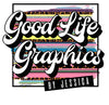 Good Life Graphics By Jessica