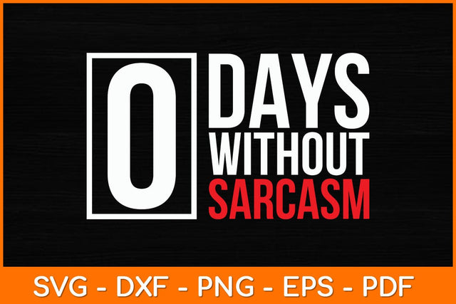 0 Days Without Sarcasm Funny Sarcastic Svg File SVG artprintfile 