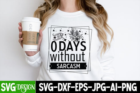 0 Days Without Sarcasm SVG Cut Files,0 Days Without Sarcasm Quotes,Sarcastic SVG Cut Files | Sarcastic Sublimation PNG,Sarcastic SVG Quotes SVG BlackCatsMedia 