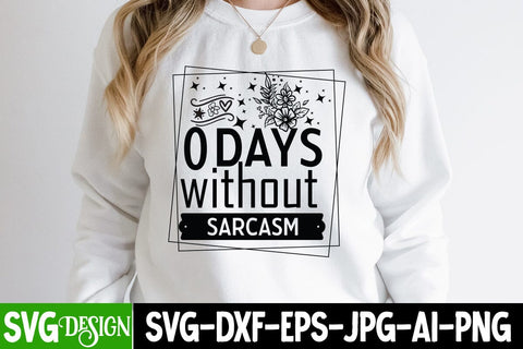 0 Days Without Sarcasm SVG Cut Files,0 Days Without Sarcasm Quotes,Sarcastic SVG Cut Files | Sarcastic Sublimation PNG,Sarcastic SVG Quotes SVG BlackCatsMedia 