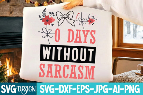 0 Days Without Sarcasm SVG Design,0 Days Without Sarcasm Sublimation Design SVG BlackCatsMedia 