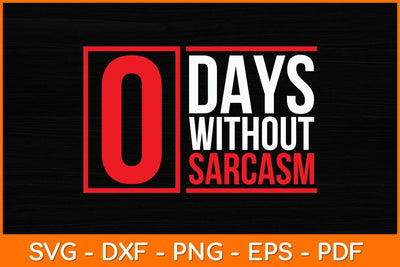 0 Days Without Sarcasm Svg File SVG artprintfile 