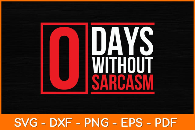0 Days Without Sarcasm Svg File SVG artprintfile 