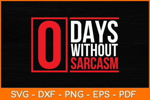 0 Days Without Sarcasm Svg File SVG artprintfile 