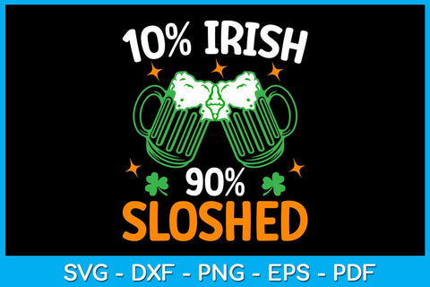 10% Irish 90% Sloshed St Patrick's Day SVG PNG PDF Cut File SVG Creativedesigntee 
