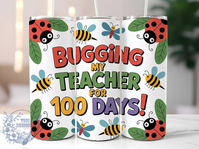 100 Days Bugging Teacher Tumbler, School Theme, Bugging My Teacher, Classroom Fun, Teacher Humor, 20Oz Tumbler, Sublimation Wrap Sublimation ToriDesigns 