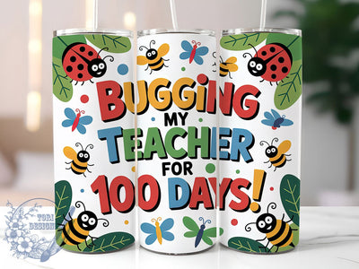 100 Days Bugging Teacher Tumbler, School Theme, Bugging My Teacher, Classroom Fun, Teacher Humor, 20Oz Tumbler, Sublimation Wrap Sublimation ToriDesigns 