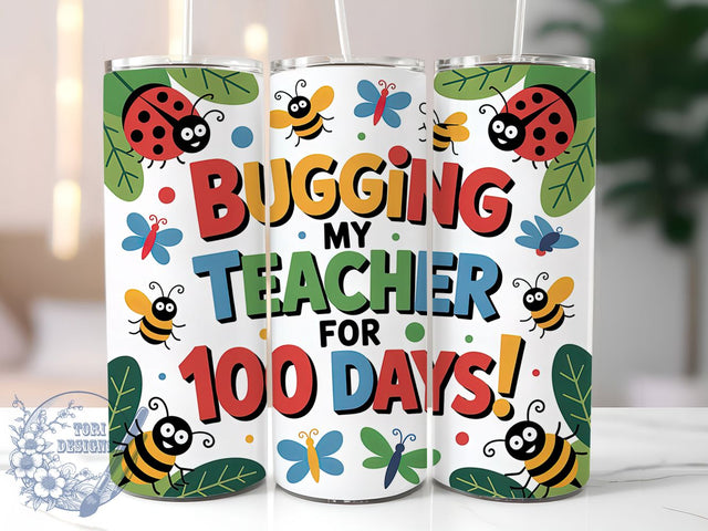 100 Days Bugging Teacher Tumbler, School Theme, Bugging My Teacher, Classroom Fun, Teacher Humor, 20Oz Tumbler, Sublimation Wrap Sublimation ToriDesigns 