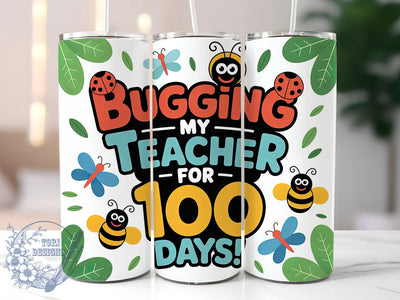 100 Days Bugging Teacher Tumbler, School Theme, Bugging My Teacher, Classroom Fun, Teacher Humor, 20Oz Tumbler, Sublimation Wrap Sublimation ToriDesigns 