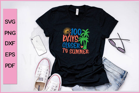 100 Days Closer To Summer SVG CUT FILE 100 Days School SVG PNG T-shirt Design SVG SVG Print File 